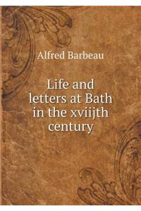 Life and Letters at Bath in the Xviijth Century