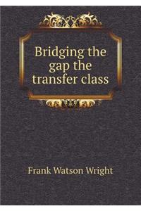 Bridging the Gap the Transfer Class
