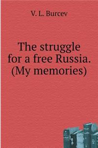 The Struggle for a Free Russia. (My Memories)