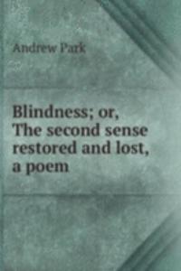 Blindness; or, The second sense restored and lost, a poem