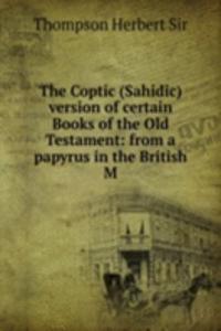 Coptic (Sahidic) version of certain Books of the Old Testament