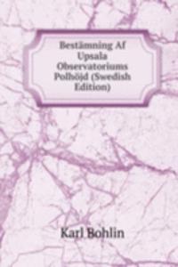 Bestamning Af Upsala Observatoriums Polhojd (Swedish Edition)