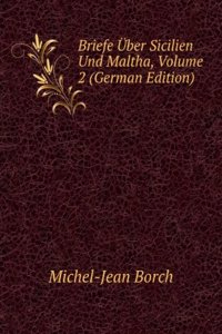 Briefe Uber Sicilien Und Maltha, Volume 2 (German Edition)