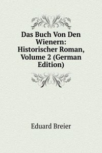 Das Buch Von Den Wienern: Historischer Roman, Volume 2 (German Edition)