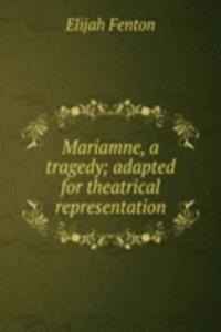 Mariamne, a tragedy; adapted for theatrical representation