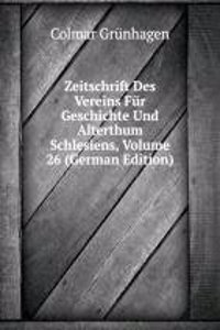 Zeitschrift Des Vereins Fur Geschichte Und Alterthum Schlesiens, Volume 26 (German Edition)