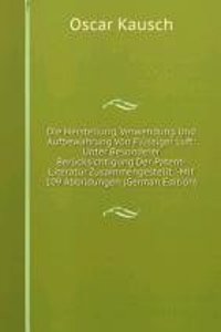 Die Herstellung, Verwendung Und Aufbewahrung Von Flussiger Luft: Unter Besonderer Berucksichtigung Der Patent-Literatur Zusammengestellt. -Mit 109 Abbildungen (German Edition)