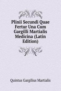 Plinii Secundi Quae Fertur Una Cum Gargilli Martialis Medicina (Latin Edition)