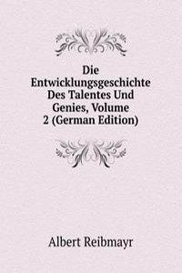 Die Entwicklungsgeschichte Des Talentes Und Genies, Volume 2 (German Edition)