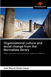 Organizational culture and social change from the Normalista library