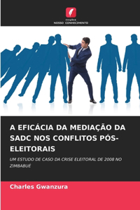 A Eficácia Da Mediação Da Sadc Nos Conflitos Pós-Eleitorais