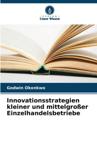 Innovationsstrategien kleiner und mittelgroßer Einzelhandelsbetriebe