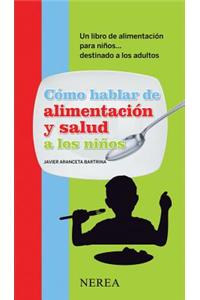 Como hablar de alimentacion y salud a los ninos / Talking About Health and Feeding for Children