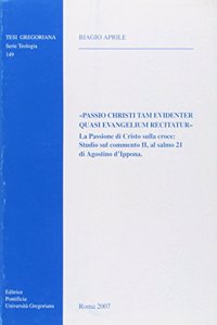 Passio Christi Tam Evidenter Quasi Evangelium Recitatur: La Passione Di Cristo Sulla Croce: Studio Sul Commento II, Al Salmo 21 Di Agostino d'Ippona