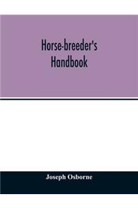 Horse-breeder's handbook: Containing Introductory Comments on the Pedigrees and Performances of Seventy-Eight of the Principal Stallions advertised to cover in great britain 