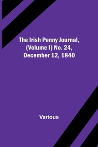 The Irish Penny Journal, (Volume I) No. 24, December 12, 1840