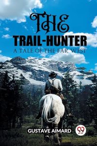 Trail-Hunter A Tale of the Far West