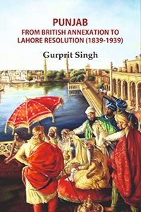 Punjab From British Annexation To Lahore Resolution (1839-1939)