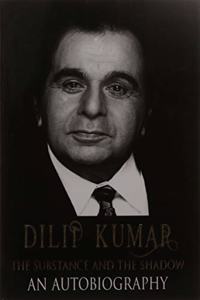 DILIP KUMAR ? The Substance and the Shadow An Autobiography