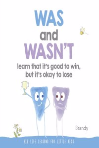 Was and Wasn't Learn That It's Good to Win, But Its Ok to Lose: Big Life Lessons for Little Kids