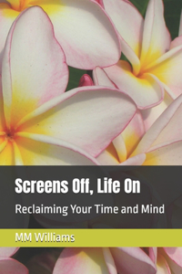 Screens Off, Life On