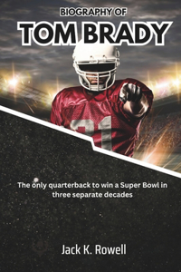 Biography of Tom Brady