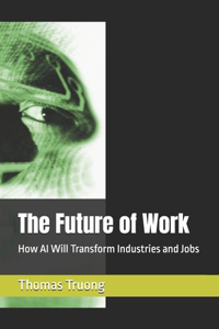 Future of Work: How AI Will Transform Industries and Jobs