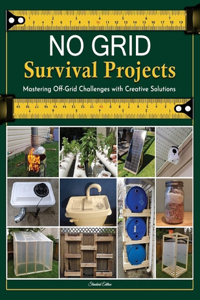 NO GRID Survival Projects, Mastering Off-Grid Challenges with Creative Solutions