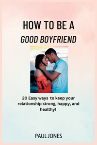 How to Be a Good Boyfriend