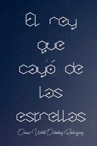El rey que cayó de las estrellas.