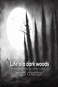 Life is a Dark Woods