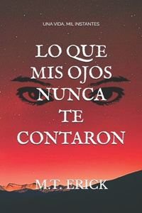 Lo que mis ojos nunca te contaron