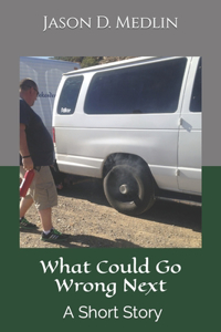 What Could Go Wrong Next: A Short Story