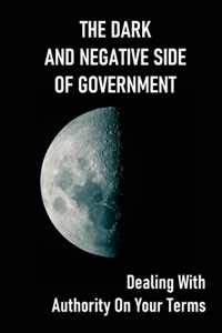 The Dark And Negative Side Of Government