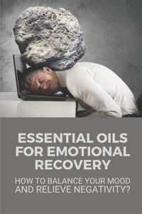 Essential Oils For Emotional Recovery