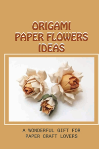 Origami Paper Flowers Ideas