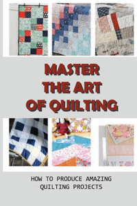 Master The Art Of Quilting