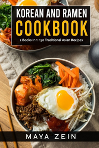Korean And Ramen Cookbook: 2 Books In 1: 150 Traditional Asian Recipes