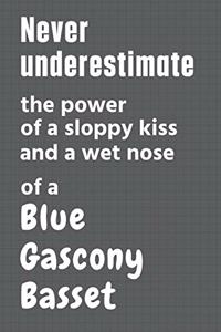 Never underestimate the power of a sloppy kiss and a wet nose of a Blue Gascony Basset