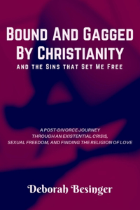 Bound and Gagged by Christianity and the Sins that Set Me Free