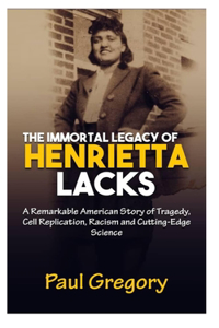 The Immortal Legacy of Henrietta Lacks