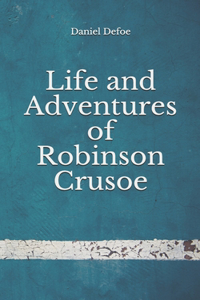 Life and Adventures of Robinson Crusoe