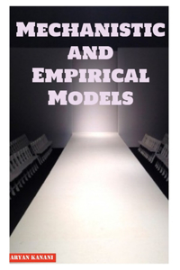 Mechanistic and Empirical Models