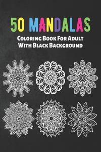 50 Mandalas Coloring Book For Adult With Black Background