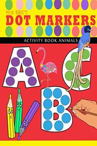 my first abc - dot markers activity book animals: Learn the Alphabet from A-Z by Coloring Beautiful Animals - Play and Learn abc dot markers activity book for kids