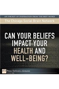 Can Your Beliefs Impact Your Health and Well-Being?