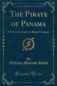The Pirate of Panama: A Tale of the Fight for Buried Treasure (Classic Reprint)