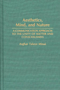 Aesthetics, Mind, and Nature: A Communication Approach to the Unity of Matter and Consciousness