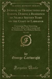 Journal of Transactions and Events, During a Residence of Nearly Sixteen Years on the Coast of Labrador, Vol. 1 of 3: Containing Many Interesting Particulars, Both of the Country and Its Inhabitants, Not Hitherto Known (Classic Reprint)