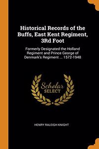 Historical Records of the Buffs, East Kent Regiment, 3Rd Foot: Formerly Designated the Holland Regiment and Prince George of Denmark's Regiment ... 15